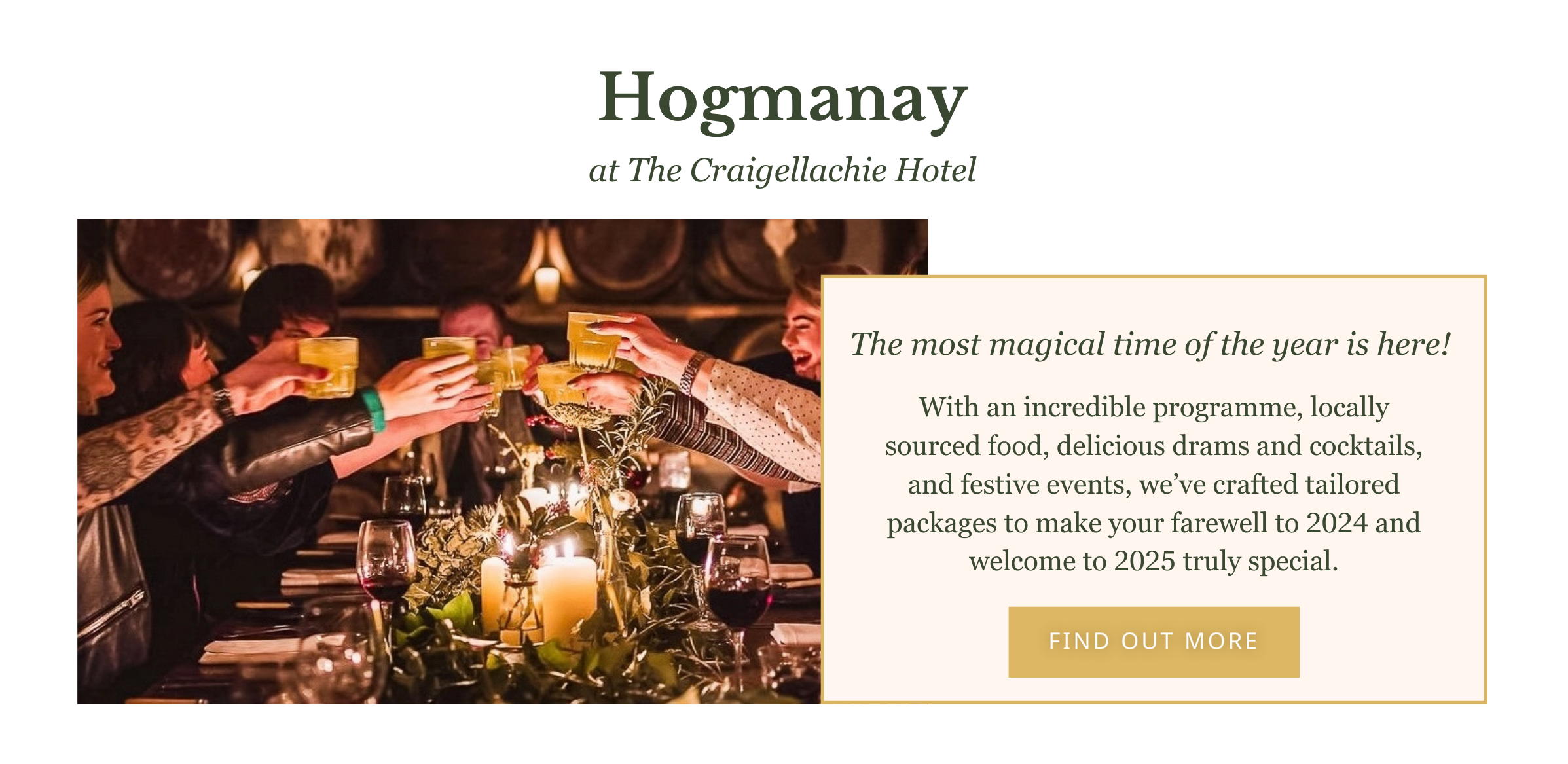 The most magical time of the year is here! Hogmanay packages start from £795 and are tailored to create your perfect stay with us. Choose from the cosy comfort of our Snug Double rooms, the elegance of our Comfy Doubles, or the timeless class of our Comfy Luxes. With an incredible programme, locally sourced food, delicious drams and cocktails, and festive events, it’s the perfect way to say farewell to 2024 and welcome 2025 we have created packaged tailered to create your perfect tay with us.. BOOK NOW